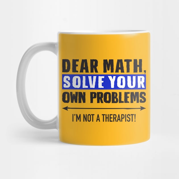 Dear Math Solve Your Own Problems by DubyaTee